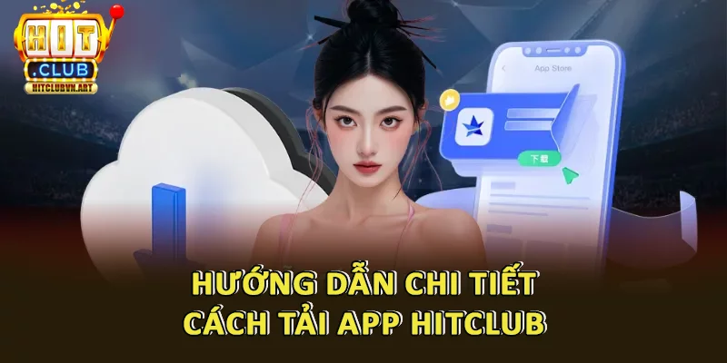 Hướng dẫn tải app Hitclub