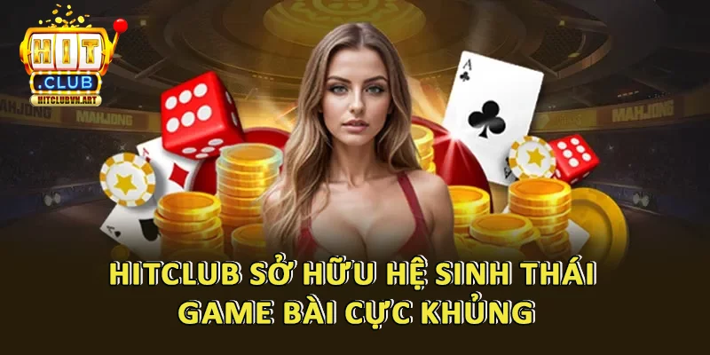 Hệ sinh thái Game Bài Tại HitClub
