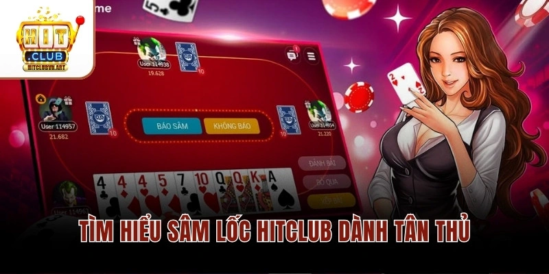 Tìm hiểu Sâm Lốc Hitclub dành tân thủ