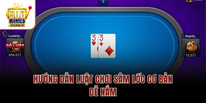 Hướng dẫn luật chơi Sâm Lốc cơ bản dễ nắm